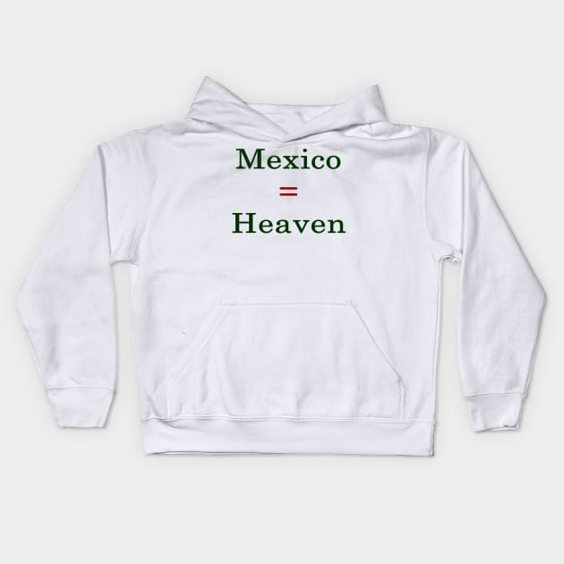 Mexico = Heaven Kids Hoodie by supernova23